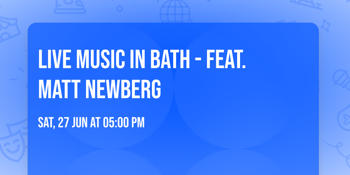 Live Music in Bath - feat. Matt Newberg
