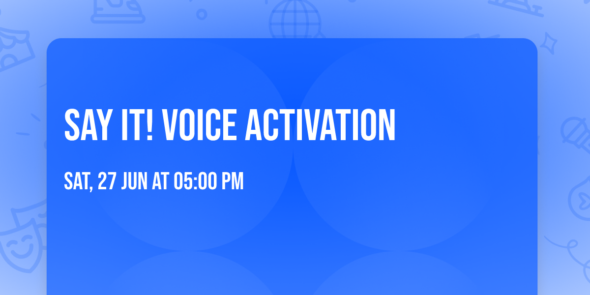 SAY IT! Voice Activation