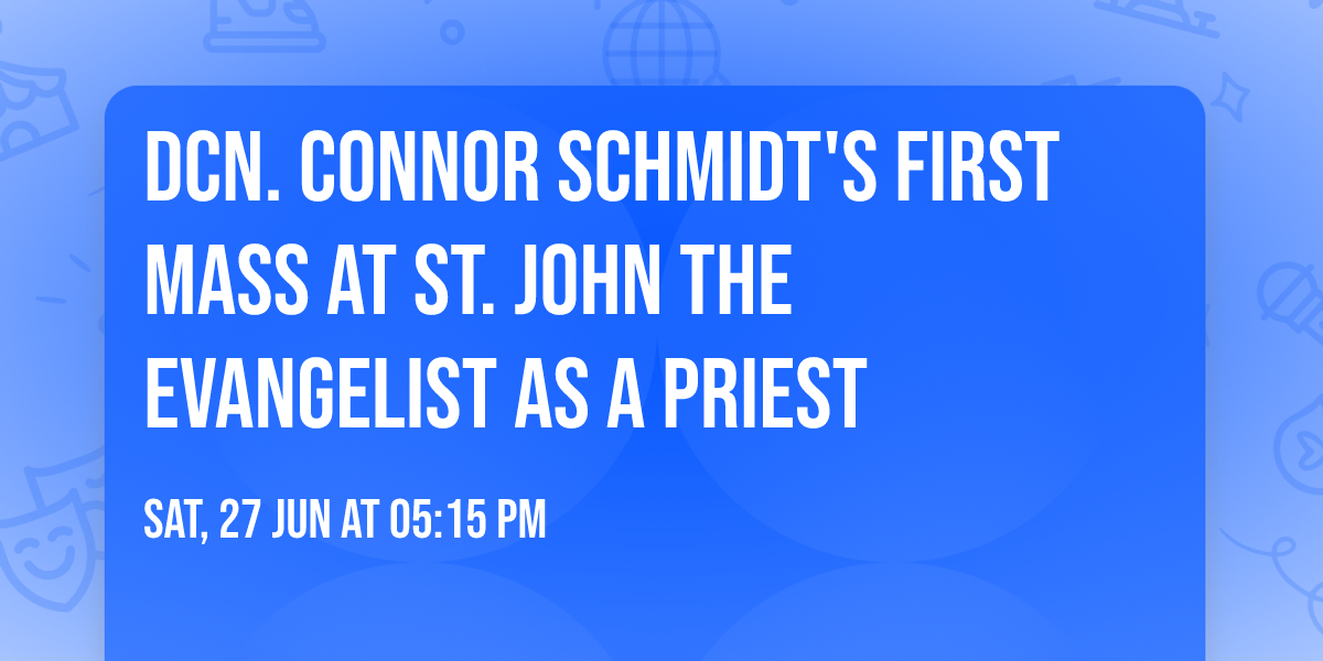 Dcn. Connor Schmidt's First Mass at St. John the Evangelist as a Priest