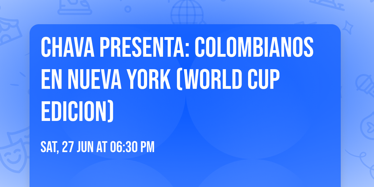 CHAVA Presenta: Colombianos En Nueva York (World Cup Edicion)