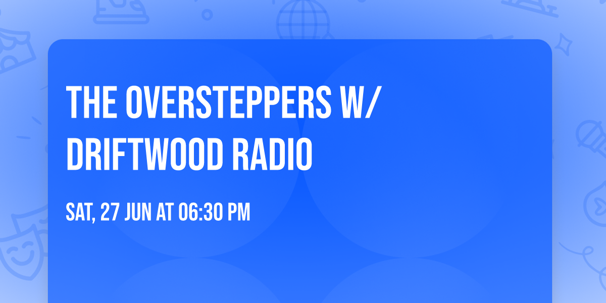 The Oversteppers w\/ Driftwood Radio