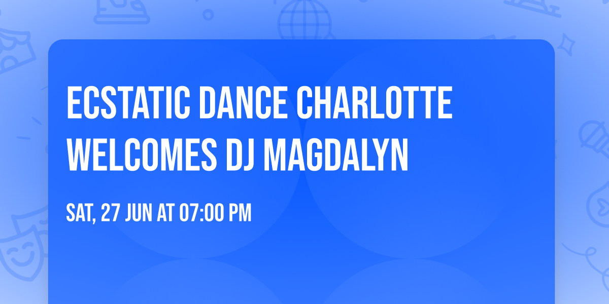 Ecstatic Dance Charlotte Welcomes DJ Magdalyn