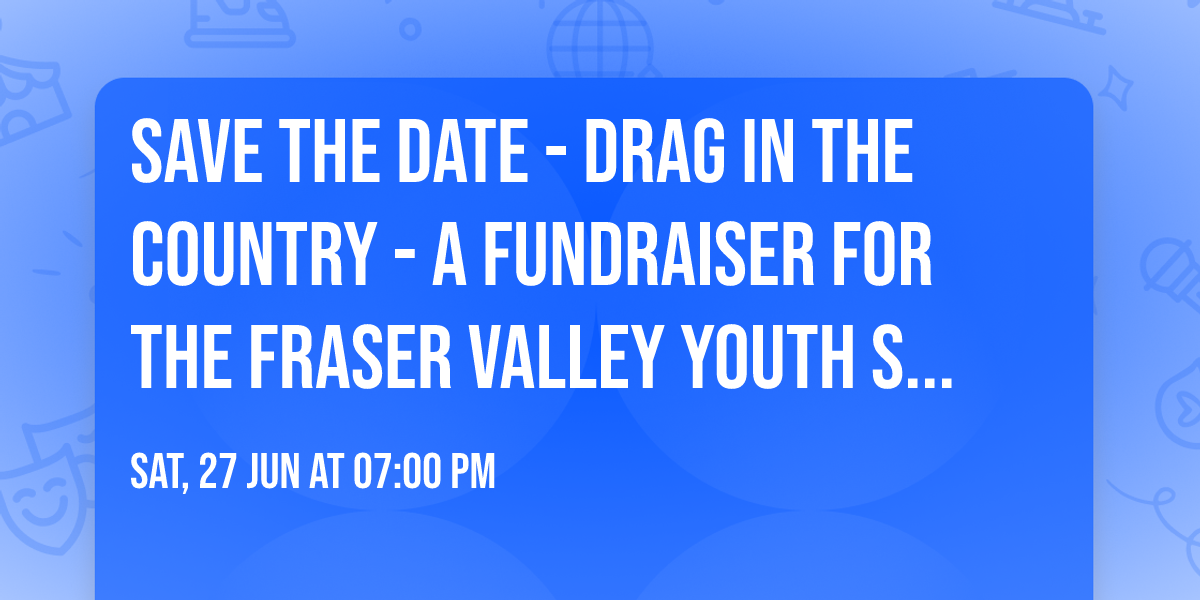 SAVE THE DATE - Drag in the Country - A Fundraiser for the Fraser Valley Youth Society