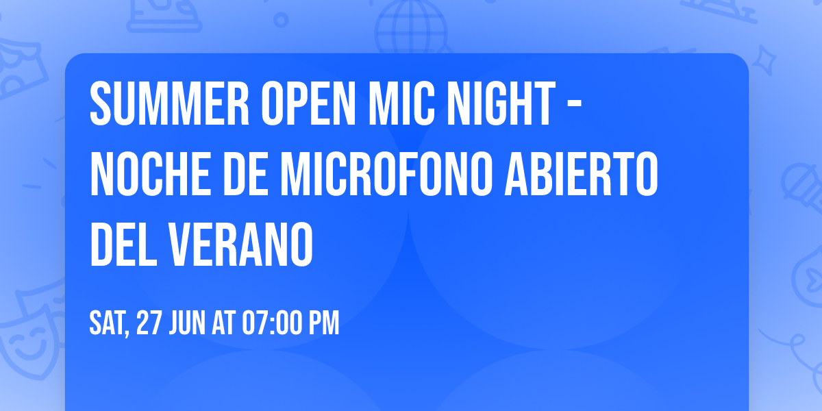 Summer Open Mic Night - Noche de Microfono Abierto del Verano