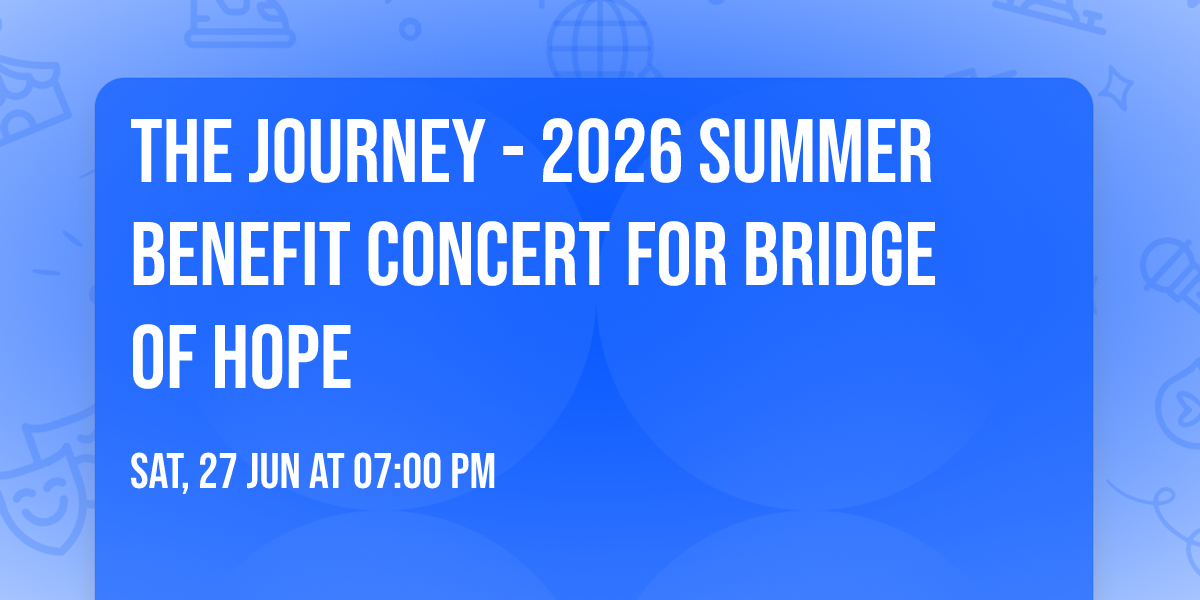The Journey - 2026 Summer Benefit Concert for Bridge of Hope