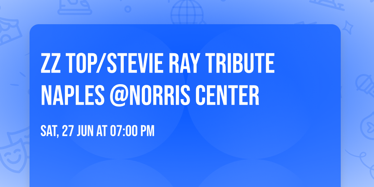 ZZ Top\/Stevie Ray Tribute Naples @Norris Center