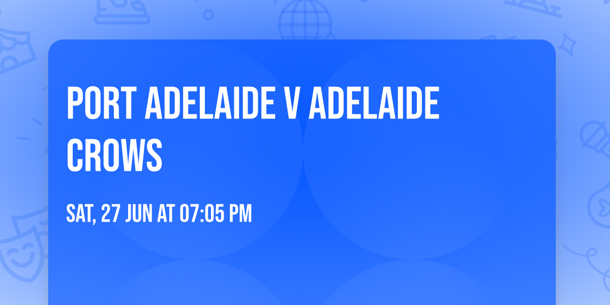 Port Adelaide v Adelaide Crows