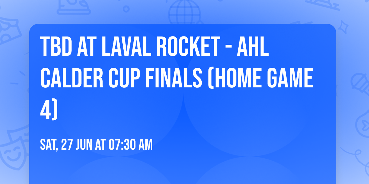 TBD at Laval Rocket - AHL Calder Cup Finals (Home Game 4)
