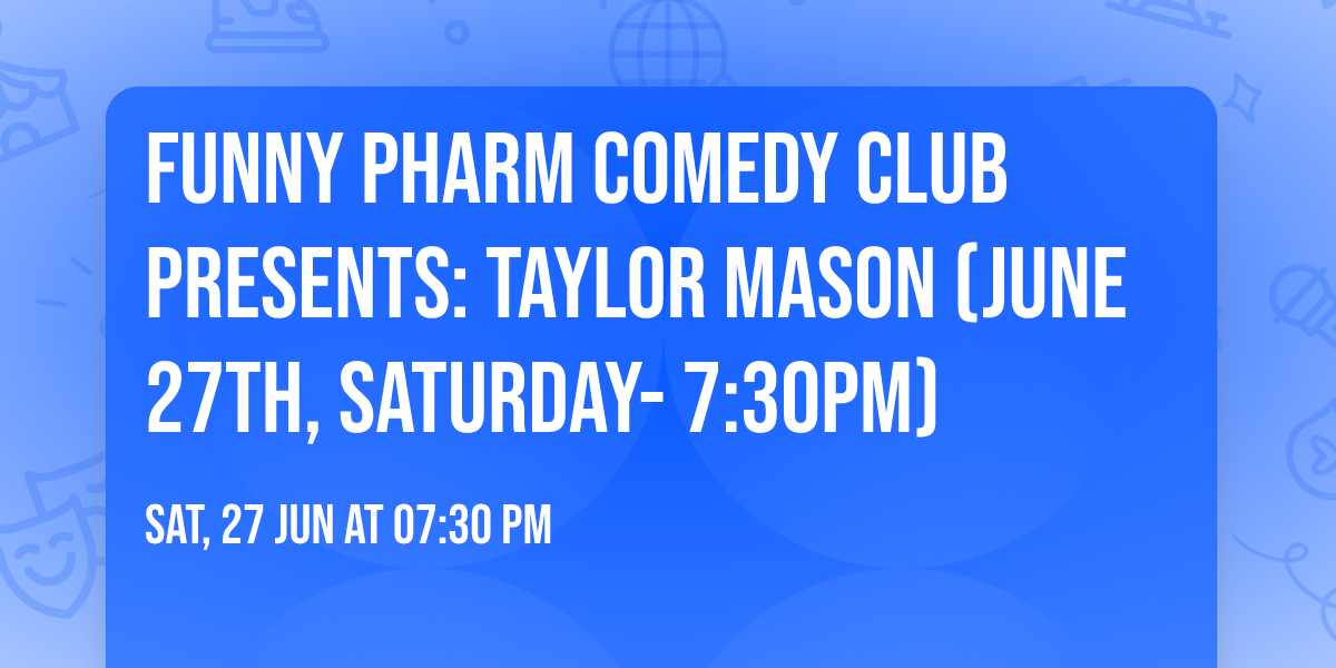 Funny Pharm Comedy Club Presents: Taylor Mason (June 27th, Saturday- 7:30PM)