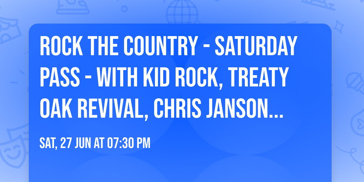 Rock The Country - Saturday Pass - with Kid Rock, Treaty Oak Revival, Chris Janson and more