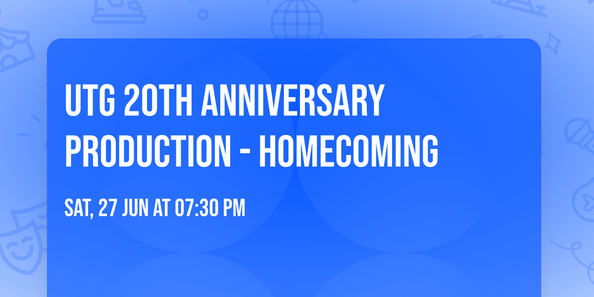 UTG 20th Anniversary Production - HOMECOMING