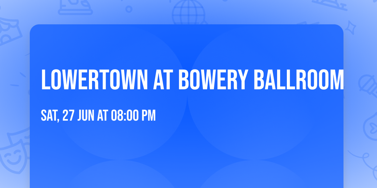Lowertown at Bowery Ballroom