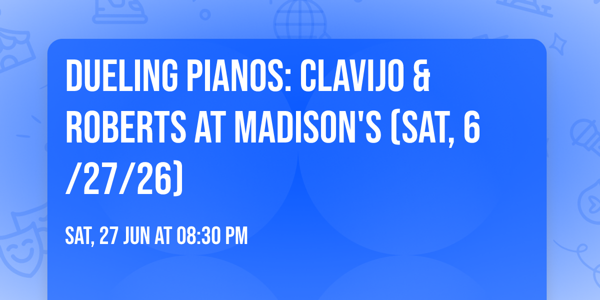 Dueling Pianos: Clavijo & Roberts at Madison's (Sat, 6\/27\/26)