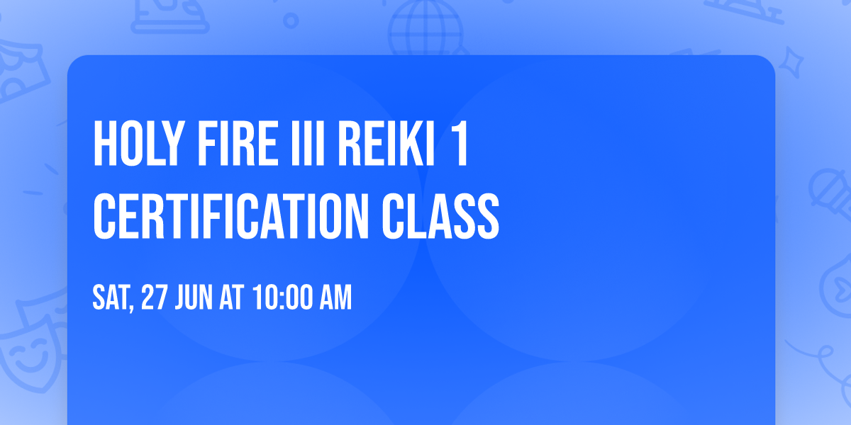 Holy Fire III Reiki 1 Certification Class
