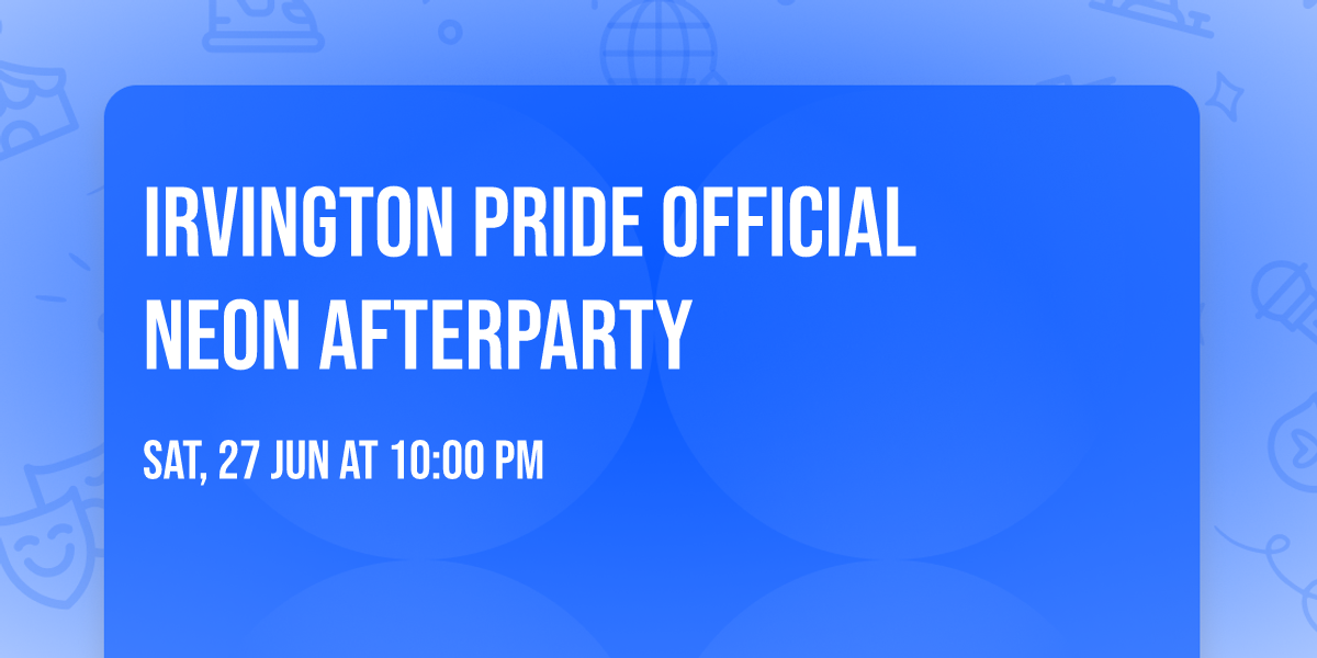 \ud83c\udfb6 IRVINGTON PRIDE OFFICIAL NEON AFTERPARTY \ud83c\udfb6