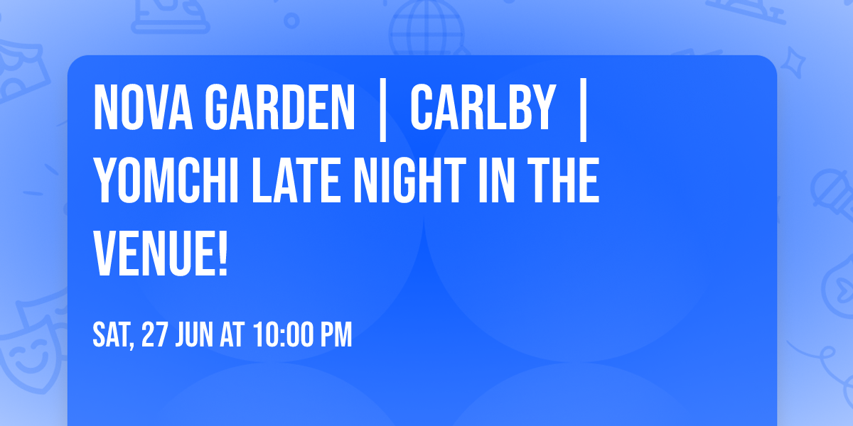 Nova Garden | Carlby | Yomchi late night in The Venue!