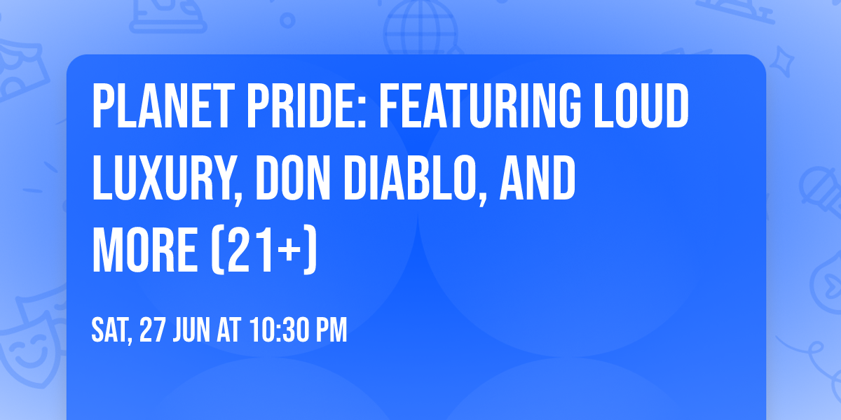Planet Pride: Featuring Loud Luxury, Don Diablo, and more (21+)