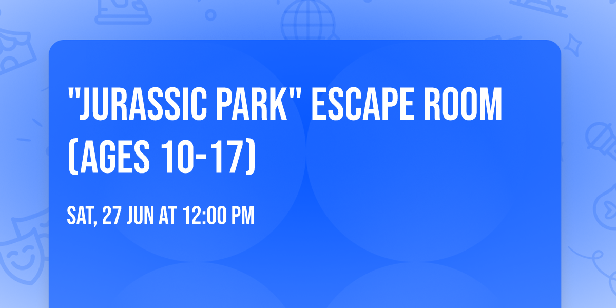 "Jurassic Park" Escape Room (ages 10-17)