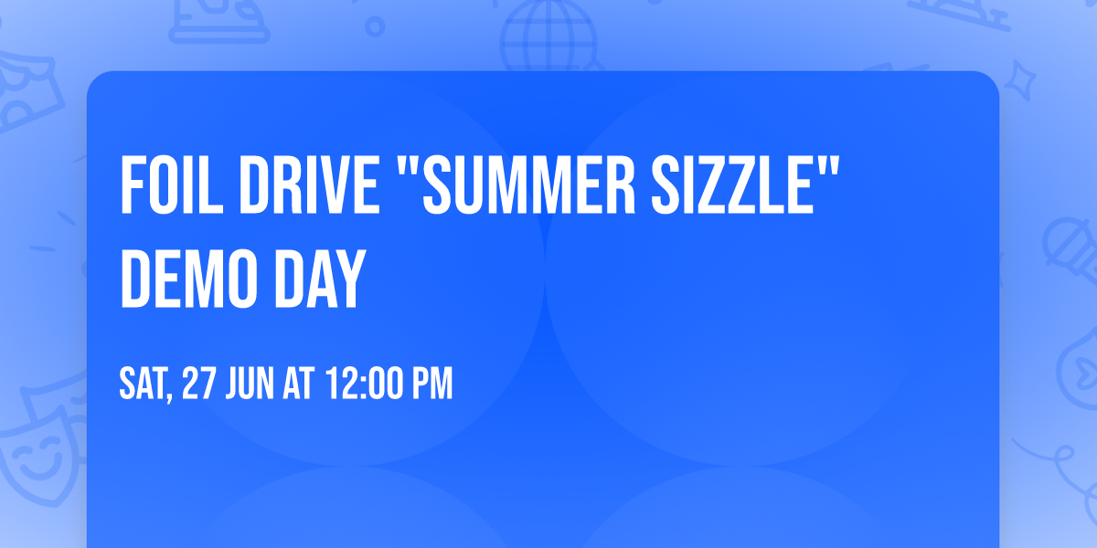 Foil Drive "Summer Sizzle" Demo Day