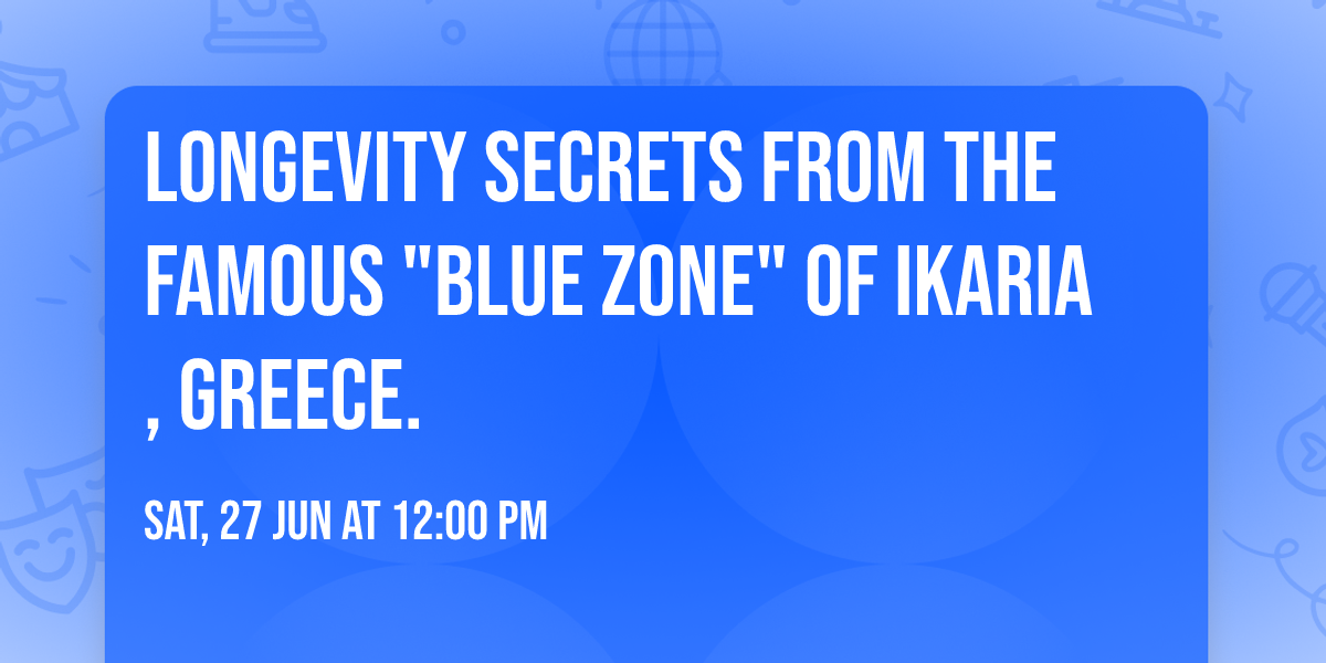 Longevity Secrets from the famous "BLUE ZONE" of Ikaria, Greece.