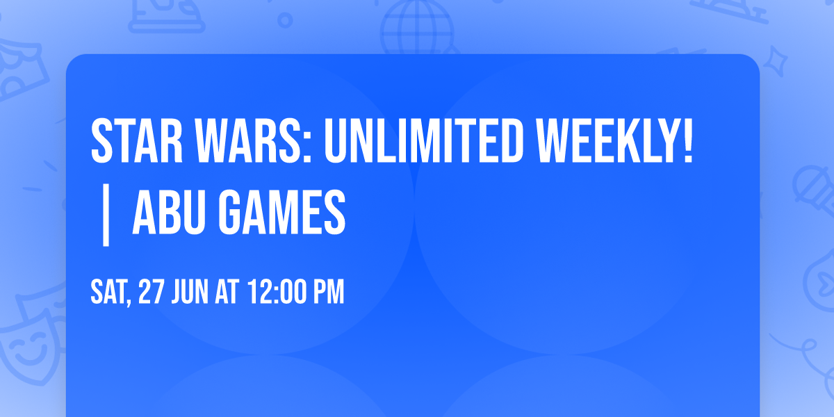 Star Wars: Unlimited Weekly! | ABU Games