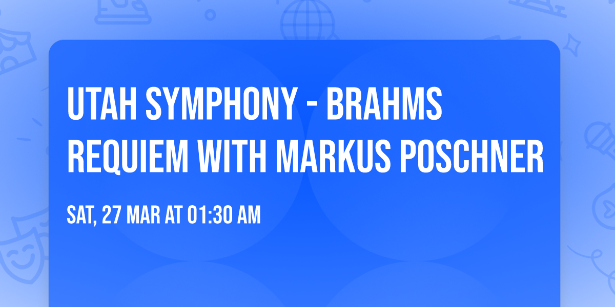 Utah Symphony - Brahms Requiem with Markus Poschner
