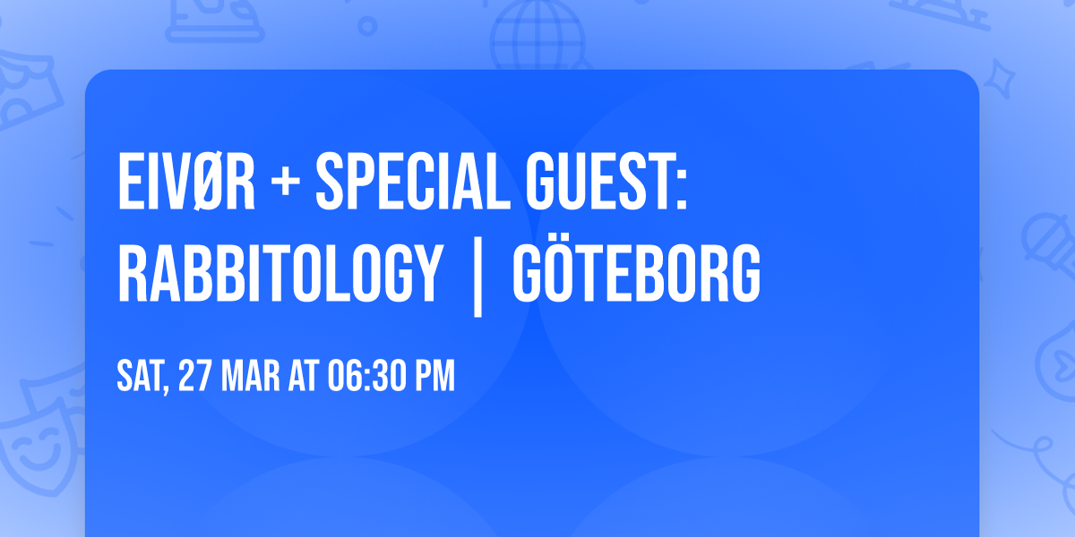 Eiv\u00f8r + Special guest: Rabbitology | G\u00f6teborg