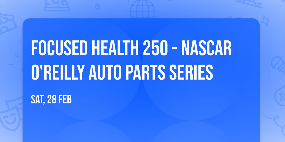 Focused Health 250 - NASCAR O'Reilly Auto Parts Series