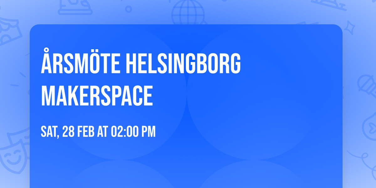 \u00c5rsm\u00f6te Helsingborg Makerspace