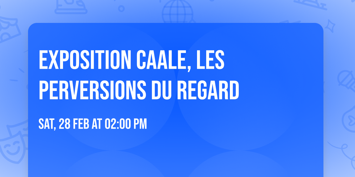 Exposition CAALE, Les perversions du regard