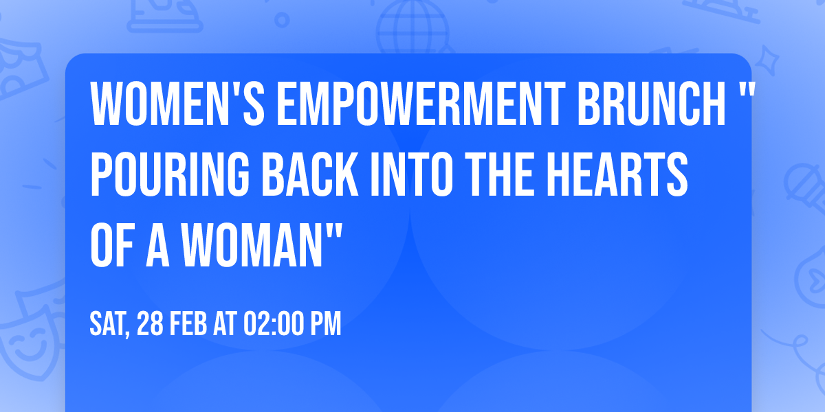 Women's Empowerment Brunch "Pouring Back into the Hearts of a Woman"