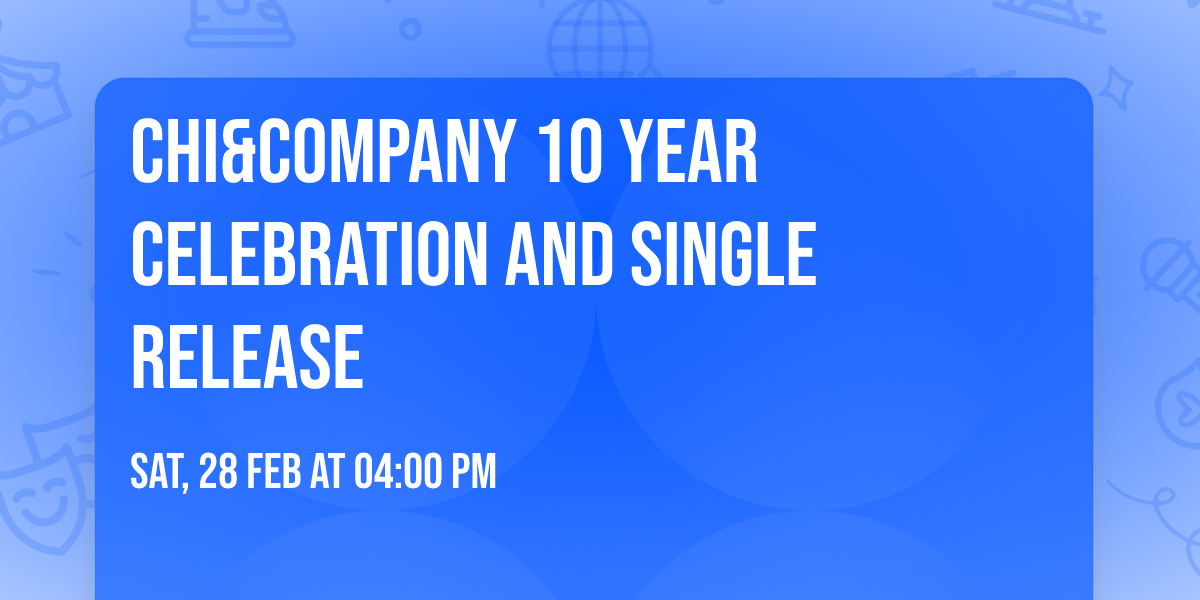Chi&Company 10 year Celebration and Single release 