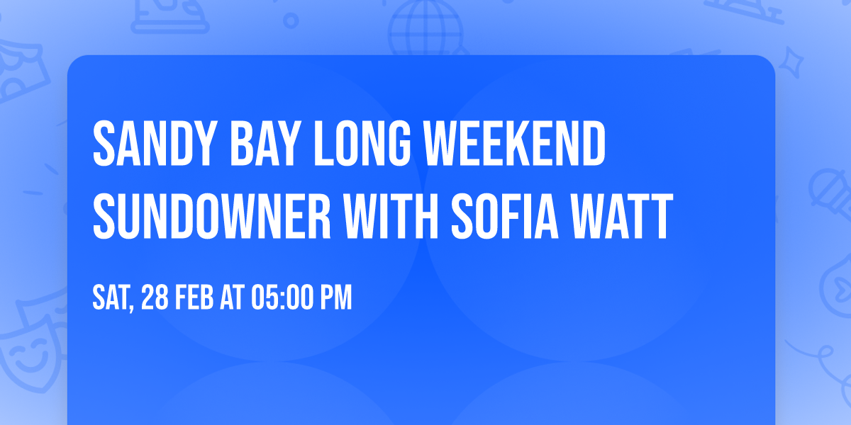 Sandy Bay Long weekend Sundowner with Sofia Watt 