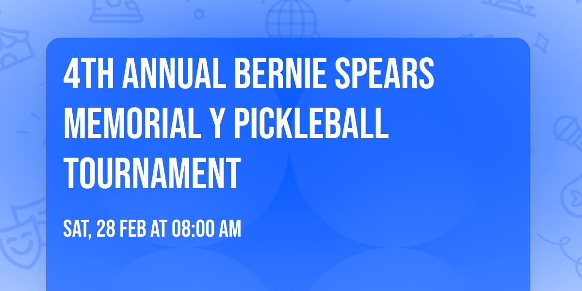 4th Annual Bernie Spears Memorial Y Pickleball Tournament