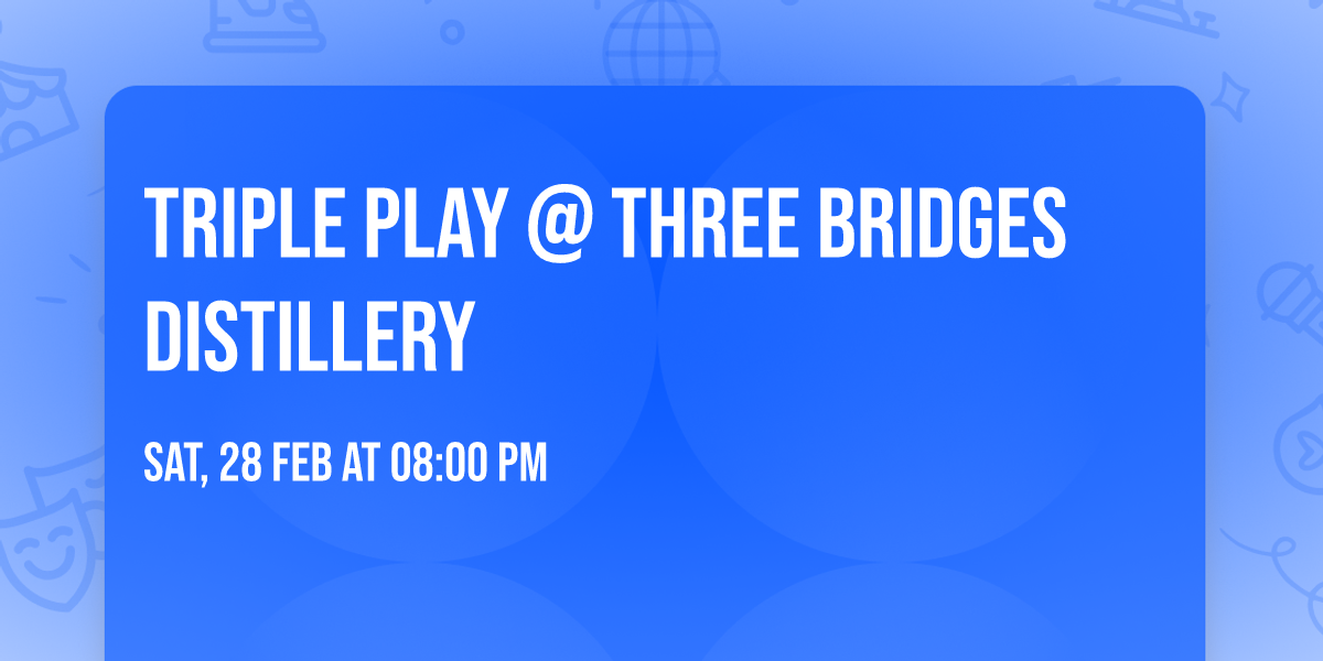 Triple Play @ Three Bridges Distillery 