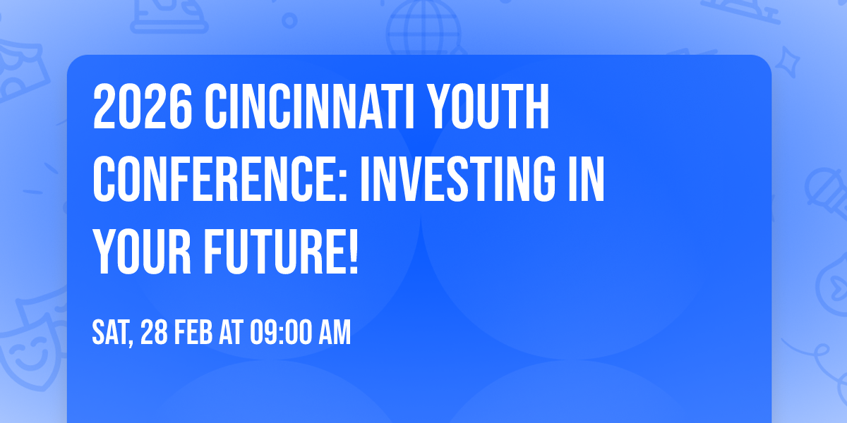 2026 Cincinnati Youth Conference: Investing in Your Future!