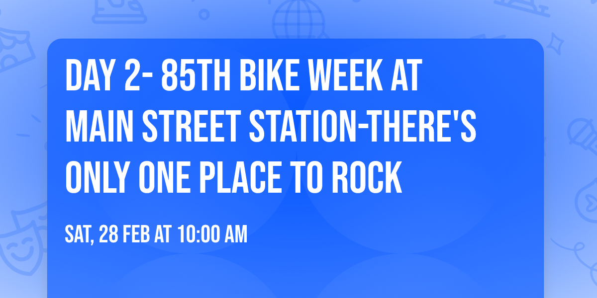 DAY 2- 85th Bike Week at Main Street Station-There's Only One Place to Rock