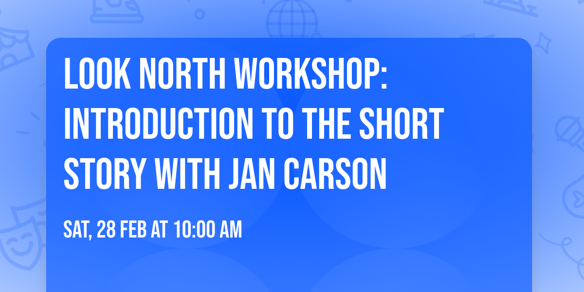 Look North Workshop: Introduction to the Short Story with Jan Carson