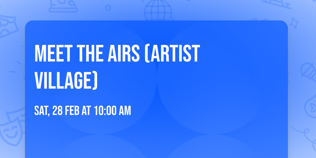 MEET THE AIRs (ARTIST VILLAGE)