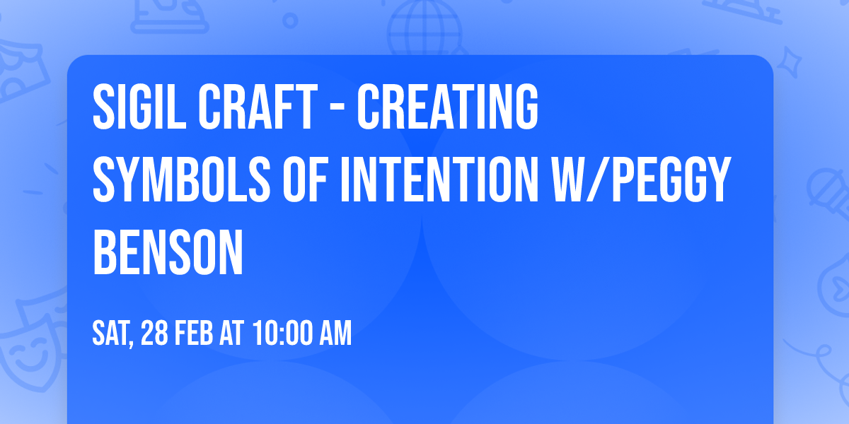 Sigil Craft - Creating Symbols of Intention w\/Peggy Benson