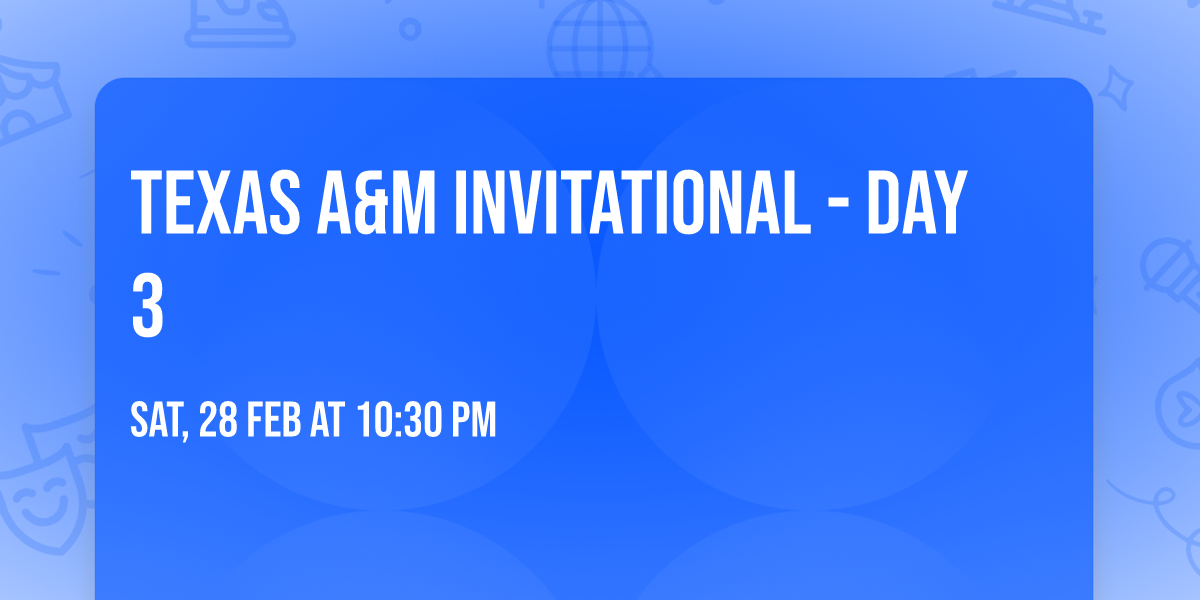 Texas A&M Invitational - Day 3