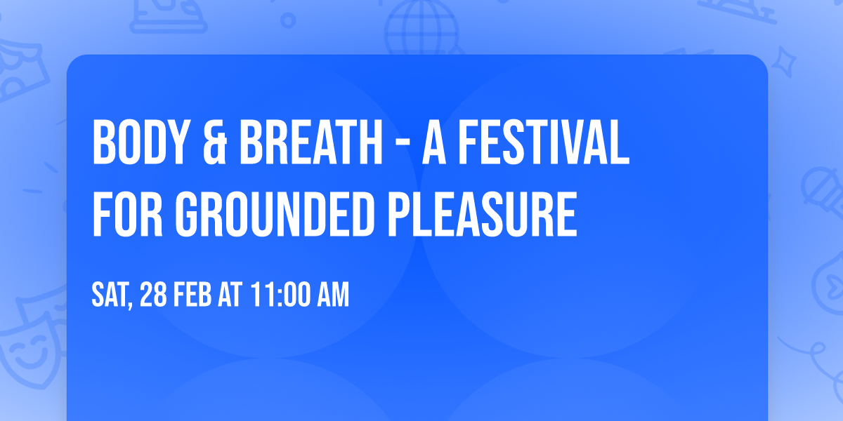 Body & Breath - a festival for grounded pleasure