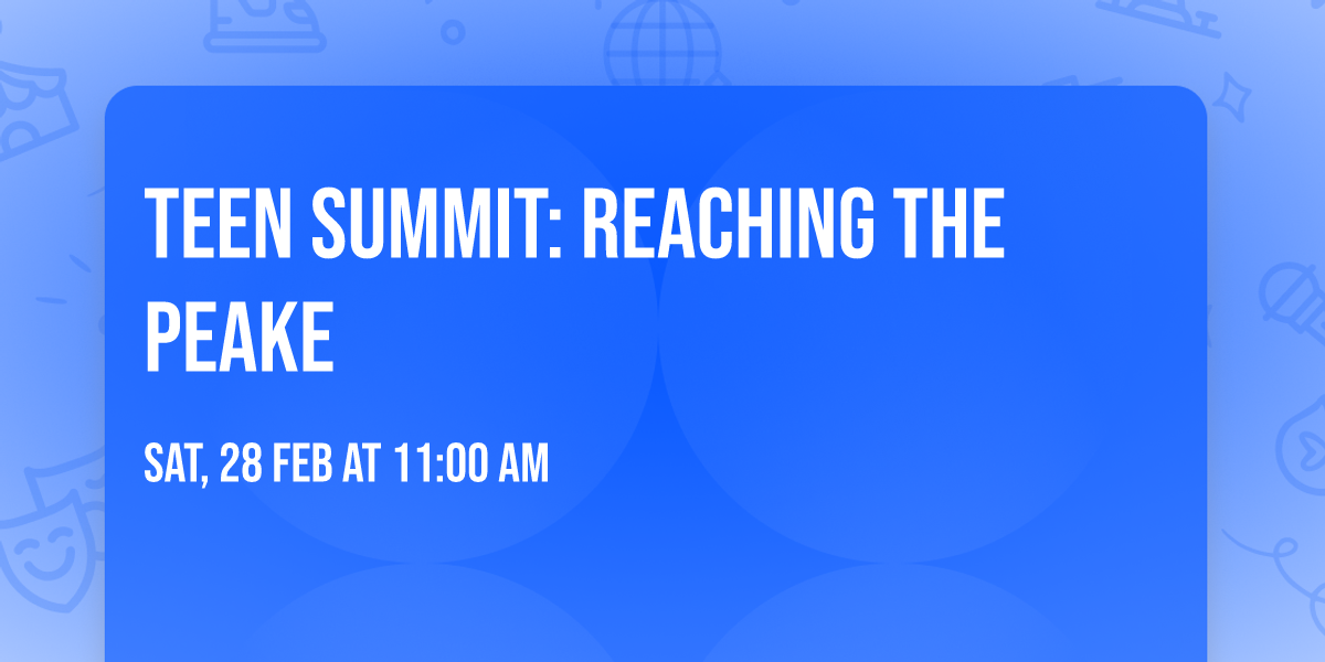 Teen Summit: Reaching the Peake \ud83c\udfd4\ufe0f