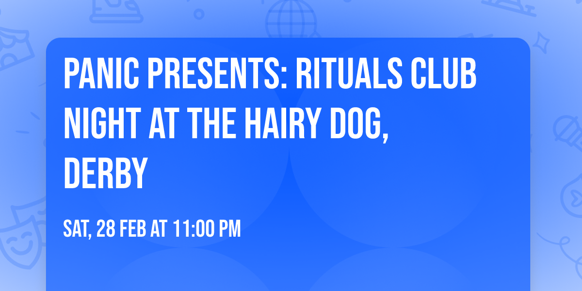 Panic Presents: RITUALS Club Night at The Hairy Dog, Derby