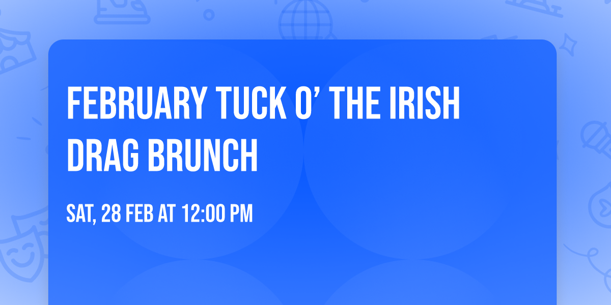 February Tuck O\u2019 the Irish Drag Brunch