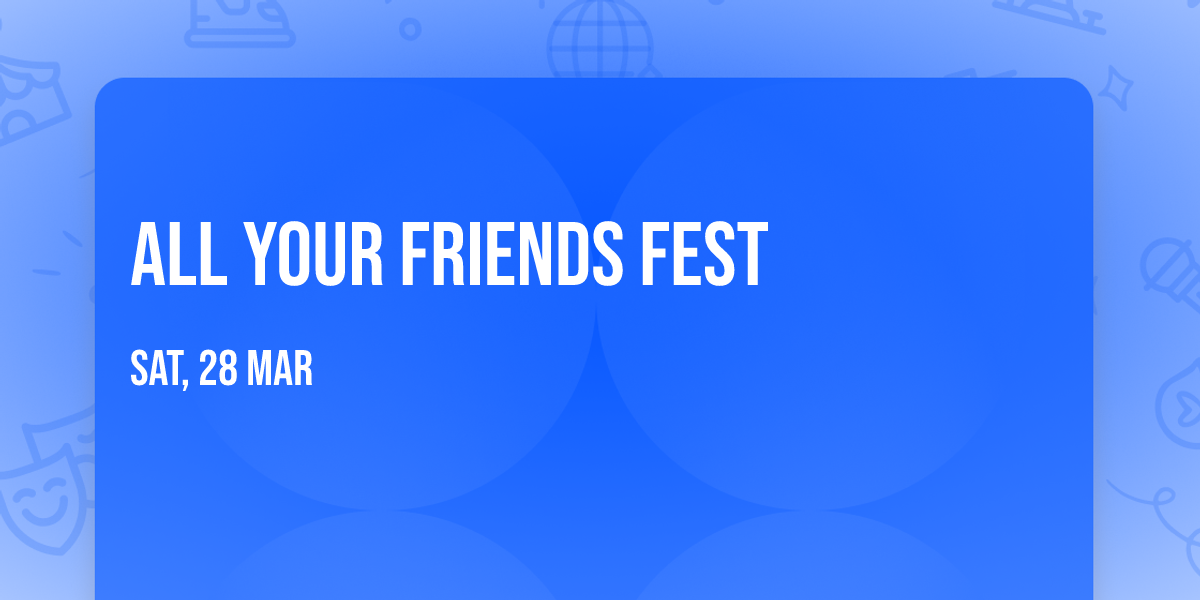 All Your Friends Fest