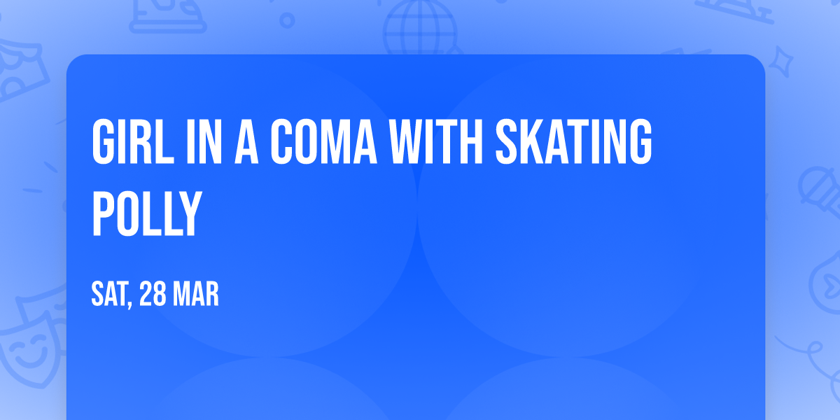 Girl in a Coma with Skating Polly