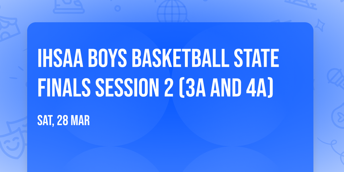 IHSAA Boys Basketball State Finals Session 2 (3A and 4A)