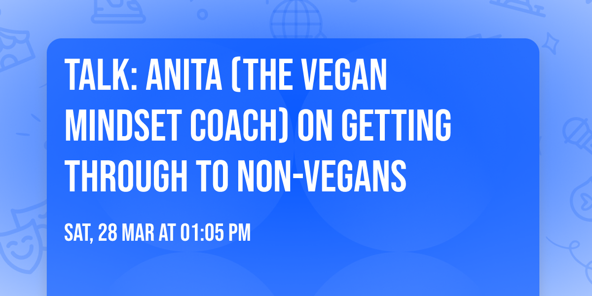 TALK: Anita (The Vegan Mindset Coach) on getting through to non-vegans 