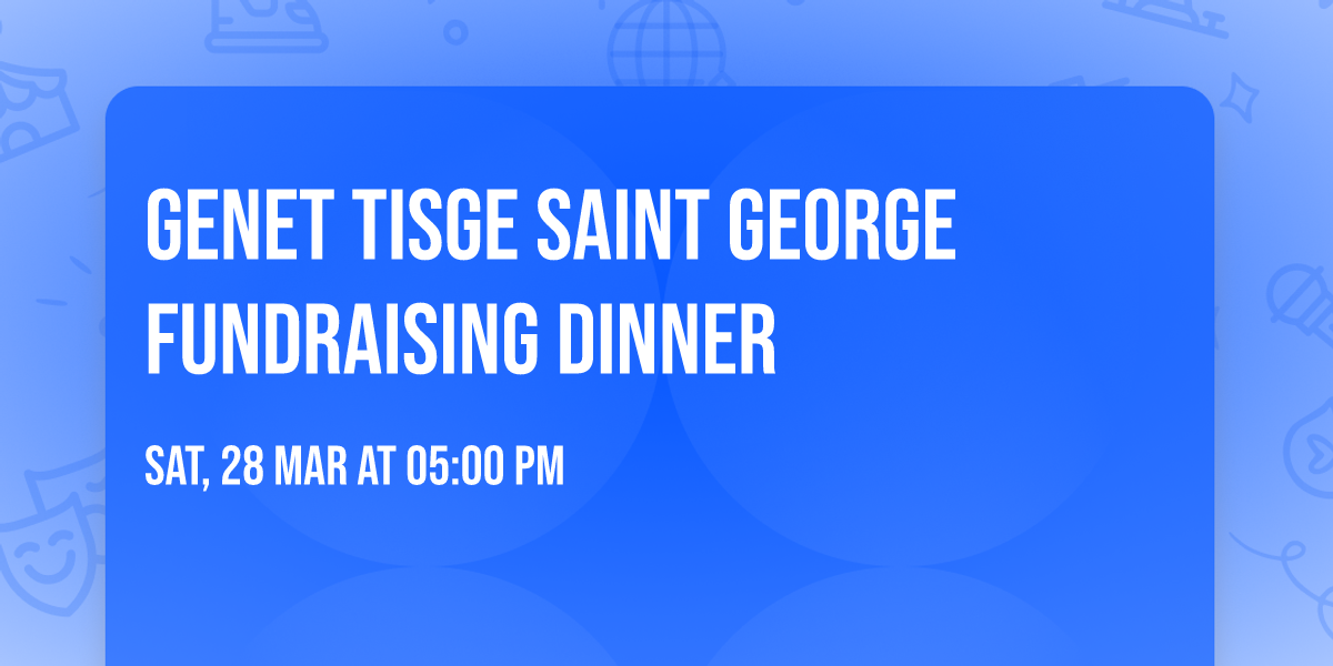 Genet Tisge Saint George Fundraising Dinner